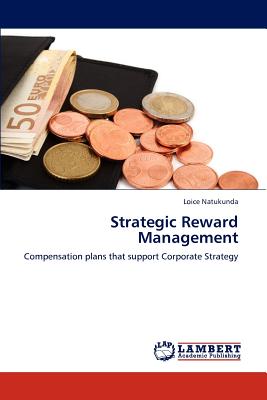 Strategic Reward Management: Compensation plans that support Corporate Strategy
