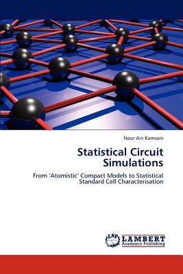 Statistical Circuit Simulations: From 'Atomistic' Compact Models to Statistical Standard Cell Characterisation
