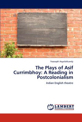 The Plays of Asif Currimbhoy: A Reading in Postcolonialism