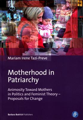 Motherhood in Patriarchy: Animosity Toward Mothers in Politics and Feminist Theory Proposals for Change