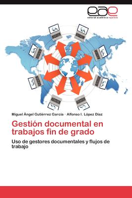 Gesti n documental en trabajos fin de grado: Uso de gestores documentales y flujos de trabajo (Spanish Edition)