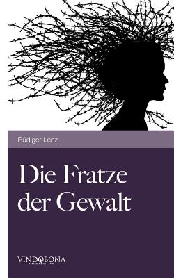 Die Fratze der Gewalt: Versuch Einer Aufklrung (German Edition)