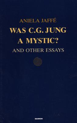 Was C. G. Jung a Mystic : and Other Essays
