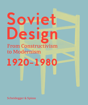 Soviet Design: From Constructivism To Modernism 19201980