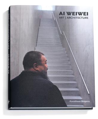 Ai Weiwei: Art, Architecture