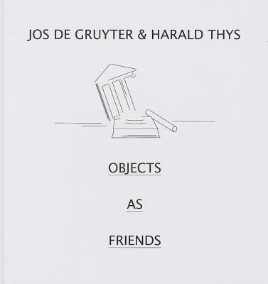 Jos de Gruyter & Harald Thys: Objects as Friends