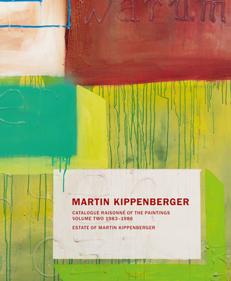Martin Kippenberger: Catalogue Raisonn of the Paintings, Volume Two: 1983-86