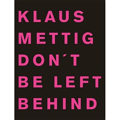Klaus Mettig: Don't Be Left Behind