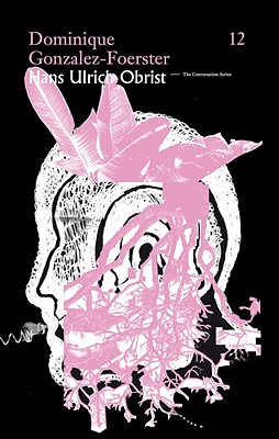 Hans Ulrich Obrist & Dominique Gonzalez-Foerster: The Conversation Series: Vol. 12 (Conversation (Verlag Der Buchhandlung))
