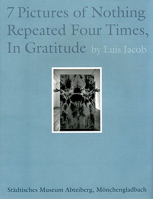 Luis Jacob: Seven Pictures of Nothing Repeated Four Times, In Gratitude