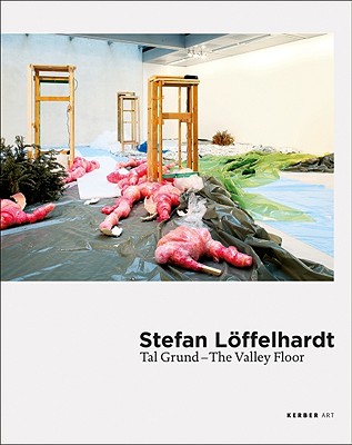 Stefan Lffelhardt: Tal Grund, The Valley Floor (Kerber Art (Hardcover))