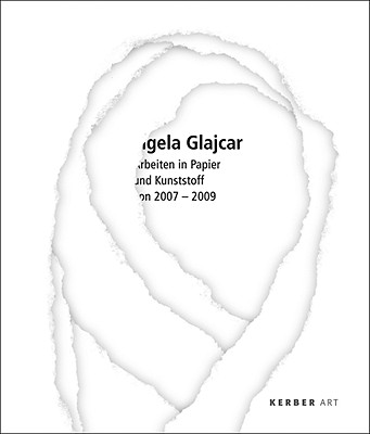 Angela Glajcar: Works in Paper & Plastic 2007-2009