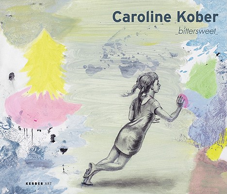 Caroline Kober: Bittersweet: Painting on Paper (Kerber Art (Hardcover))