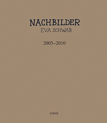Eva Schwab: Afterimages: 2005-2010