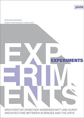 Experiments: Architecture Between Sciences and the Arts (English and German Edition)