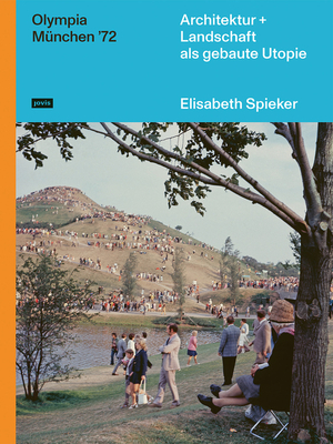 Olympia Mnchen 72: Architektur+Landschaft als gebaute Utopie (German Edition)