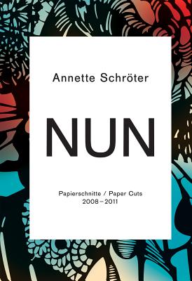 Annette Schrter: Nun: Paper Cuts 2008-2011