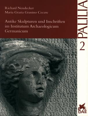 ANTIKE SKULPTUREN UND INSCHRIFTEN IM INSTITUTUM ARCHAEOLOGICUM GERMANICUM Sculture E Iscrizioni Antiche Nell'institutum Archaeologicum Germanicum