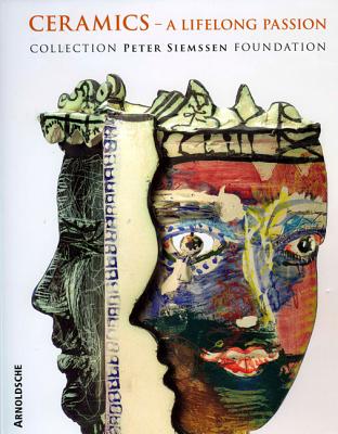 Image for Ceramics; a Lifelong Passion Collection Peter Siemssen Foundation Ceramics; a Lifelong Passion Collection Peter Siemssen Foundation