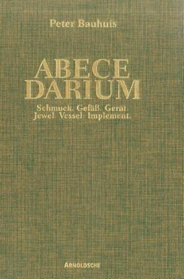 Peter Bauhuis: Abecedarium- Jewel, Vessel, Implement (English and German Edition)