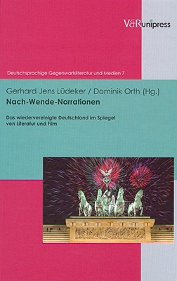 Nach-Wende-Narrationen: Das wiedervereinigte Deutschland im Spiegel von Literatur und Film (Deutschsprachige Gegenwartsliteratur und Medien) [Hardcover] Ludeker, Gerhard Jens and Orth, Dominik