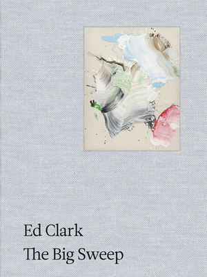 Ed Clark: The Big Sweep: Chronicles of a Life, 19262019