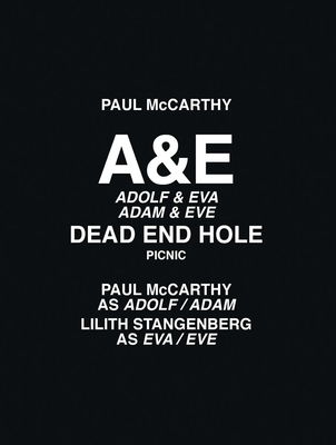 Paul McCarthy: A&E, Dead End Hole, Picnic