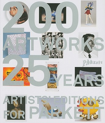 Artists' Editions for Parkett: 200 Art Works 25 Years: Catalogue Raisonn