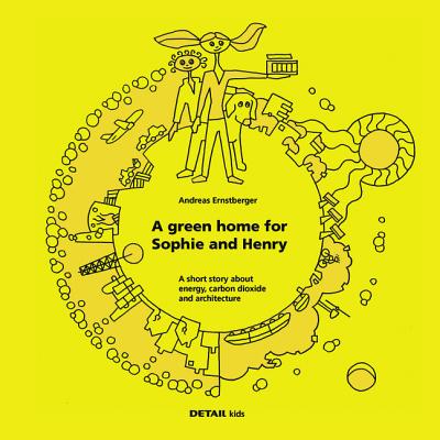 Detail Kids- A Green Home for Sophie and Henry: A Short Story about Energy, Carbon Dioxide and Architecture