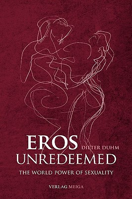 Image for Eros Unredeemed. the World Power of Sexuality Eros Unredeemed. the World Power of Sexuality