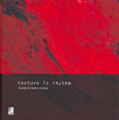 Texture Is Rhythm Touching the Surface of Berlin