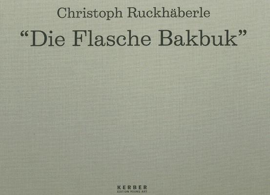 Christoph Ruckhaberle: Die Flasche Bakbuk