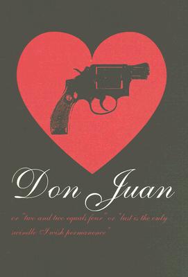 Don Juan: Two Plus Two Equals Four or Lust is the Only Deception that I Wish Permanence