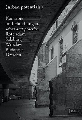 Urban Potentials: Ideas & Practice, Rotterdam, Salzburg, Wroclaw, Budapest, Dresden