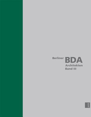 Berlin BDA Architects, Volume III (Berliner Bda Architekten/ Berlin Bda Architects)
