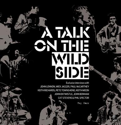 Image for Talk on the Wild Side: Exclusive Interviews with John Lennon, Mick Jagger, Paul McCartney, Keith Richards, Pete Townsend, Keith Moon, John Entwistle, Cat Stevens and Phil Spector