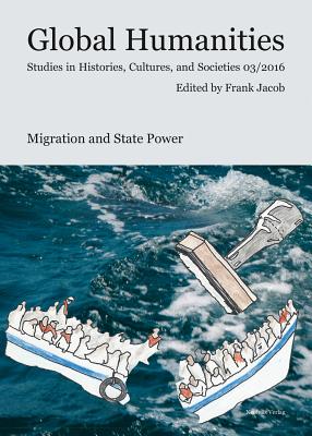 Migration and State Power (Global Humanities. Studies in Histories, Cultures and Societies)