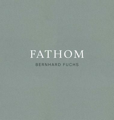 Bernhard Fuchs: Fathom