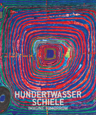 Hundertwasser & Schiele: Imagine Tomorrow
