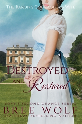 Destroyed & Restored: The Baron's Courageous Wife (Love's Second Chance: Tales of Lords & Ladies)