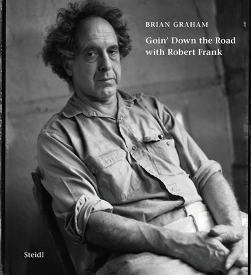 Brian Graham: Goin Down the Road with Robert Frank