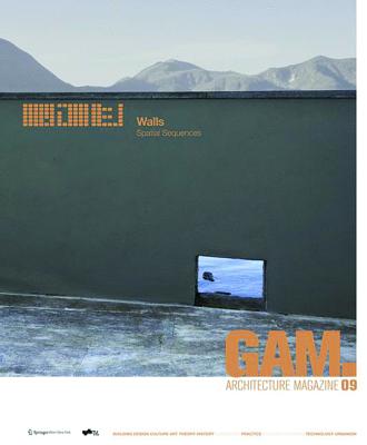 GAM 09 Walls: Spatial Sequences: Architektonische Innovationen und neue Perspektiven auf Raum und Wand / Architectural innovations and new perspectives on space and wall