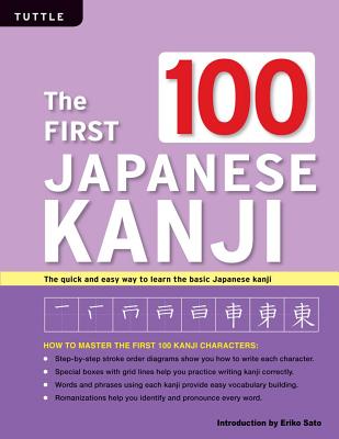 Image for The First 100 Japanese Kanji: (JLPT Level N5) The quick and easy way to learn the basic Japanese Kanji The First 100 Japanese Kanji: (JLPT Level N5) The quick and easy way to learn the basic Japanese Kanji