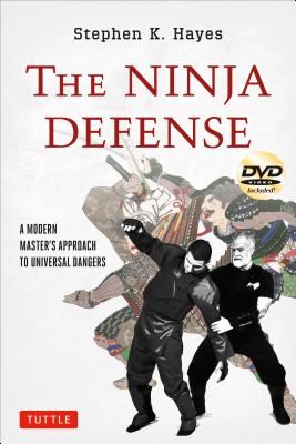 The Ninja Defense: A Modern Master's Approach To Universal Dangers