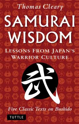 Image for Samurai Wisdom: Lessons from Japan's Warrior Culture - Five Classic Texts on Bushido