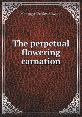 The Perpetual Flowering Carnation