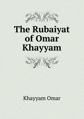 The Rubaiyat of Omar Khayyam