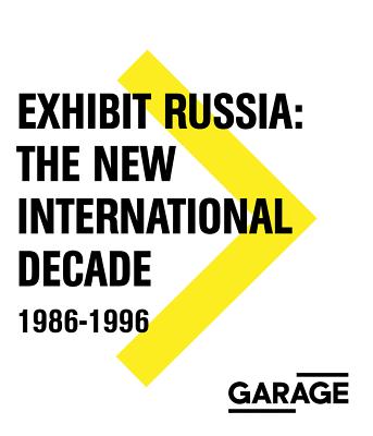Exhibit Russia: The New International Decade 1986-1996 (Garage Archive Collection)