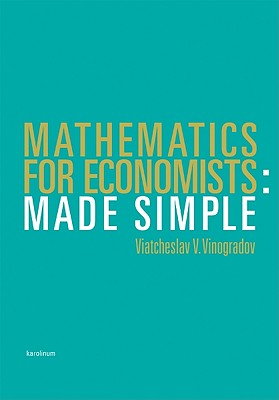 Mathematics for Economists: Made Simple