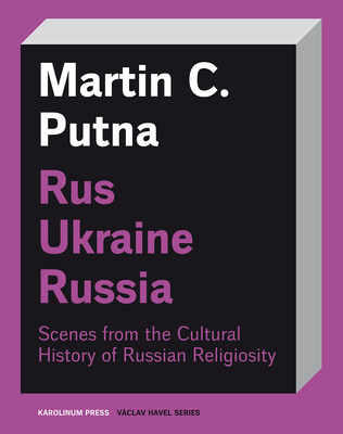 RusUkraineRussia: Scenes from the Cultural History of Russian Religiosity (Vclav Havel Series)